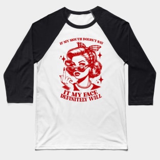 Attitude Women If My Mouth Doesn't Say It, My Face Will Baseball T-Shirt